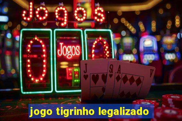 jogo tigrinho legalizado